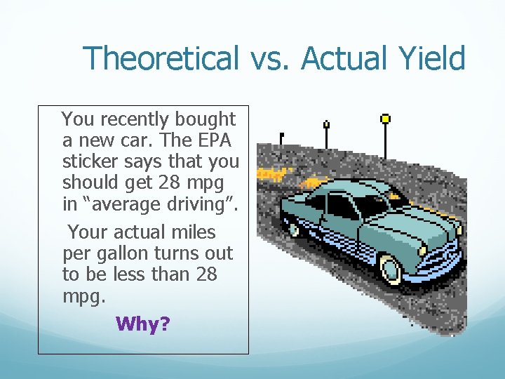 Theoretical vs. Actual Yield You recently bought a new car. The EPA sticker says