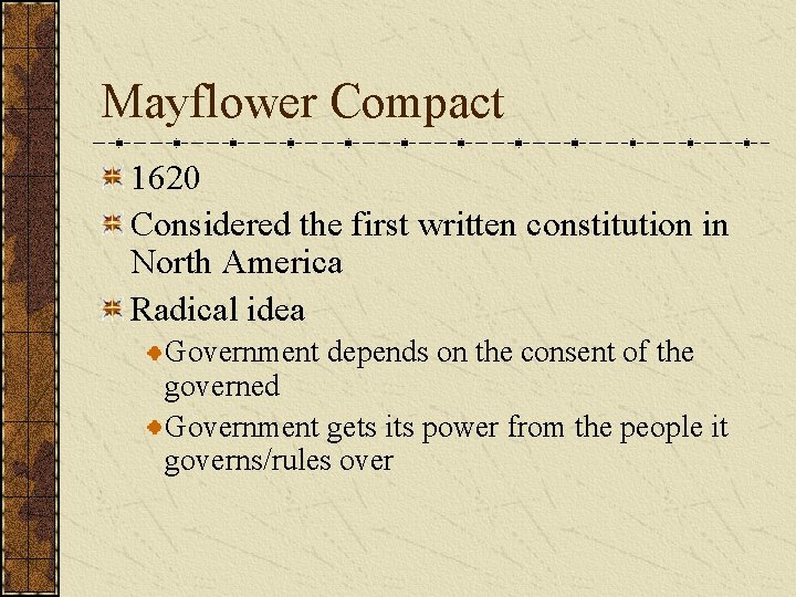 Mayflower Compact 1620 Considered the first written constitution in North America Radical idea Government