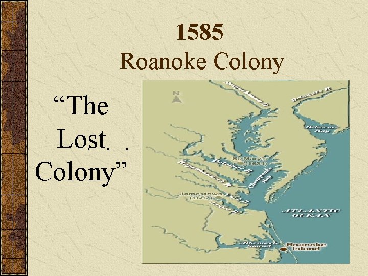 1585 Roanoke Colony “The Lost Colony” 