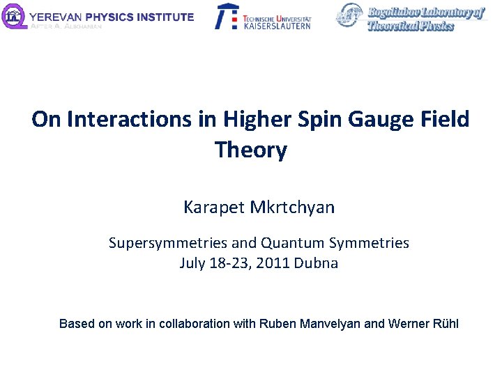 On Interactions in Higher Spin Gauge Field Theory Karapet Mkrtchyan Supersymmetries and Quantum Symmetries