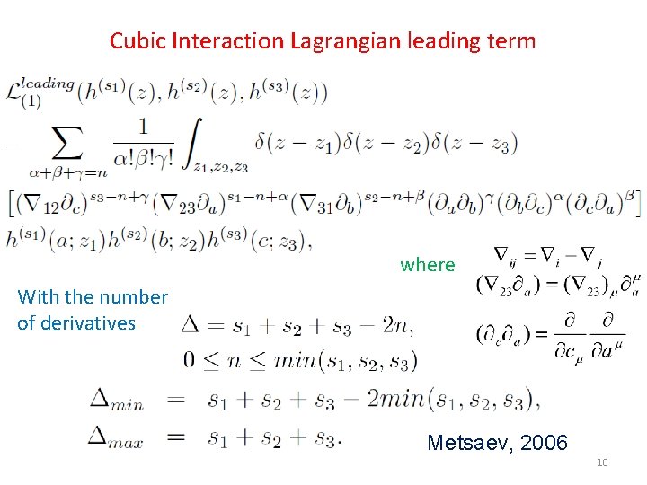 Cubic Interaction Lagrangian leading term where With the number of derivatives Metsaev, 2006 10