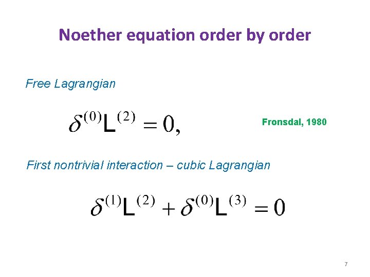 Noether equation order by order Free Lagrangian Fronsdal, 1980 First nontrivial interaction – cubic