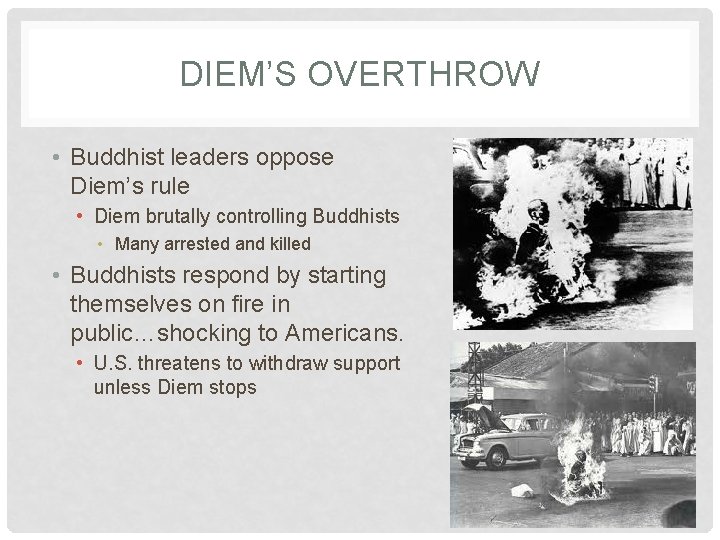 DIEM’S OVERTHROW • Buddhist leaders oppose Diem’s rule • Diem brutally controlling Buddhists •