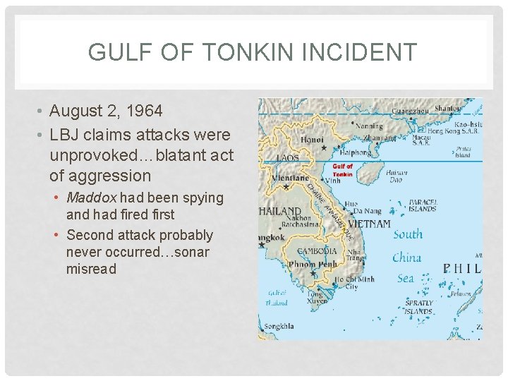 GULF OF TONKIN INCIDENT • August 2, 1964 • LBJ claims attacks were unprovoked…blatant