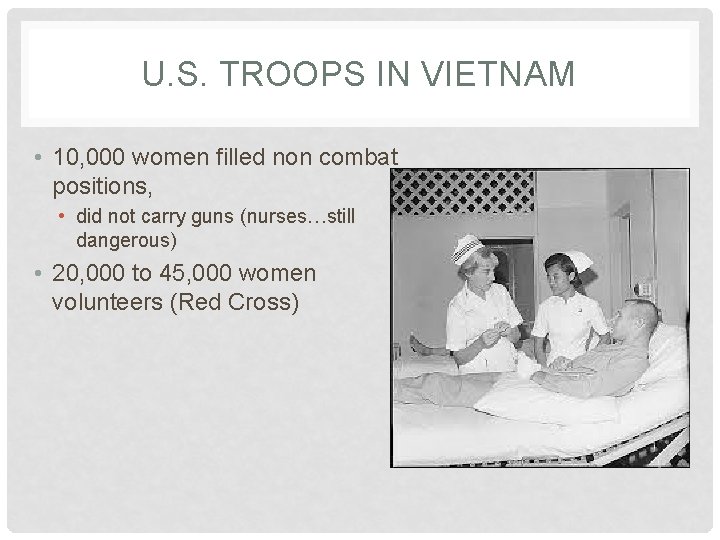 U. S. TROOPS IN VIETNAM • 10, 000 women filled non combat positions, •
