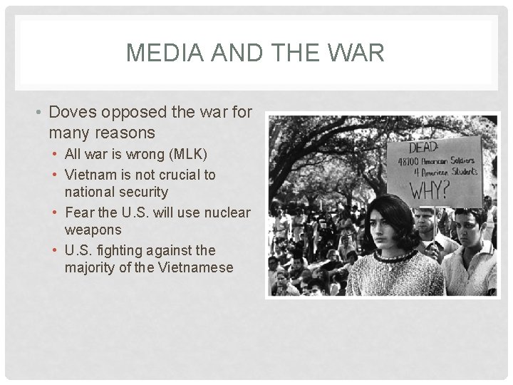 MEDIA AND THE WAR • Doves opposed the war for many reasons • All