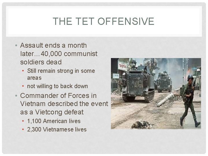 THE TET OFFENSIVE • Assault ends a month later… 40, 000 communist soldiers dead