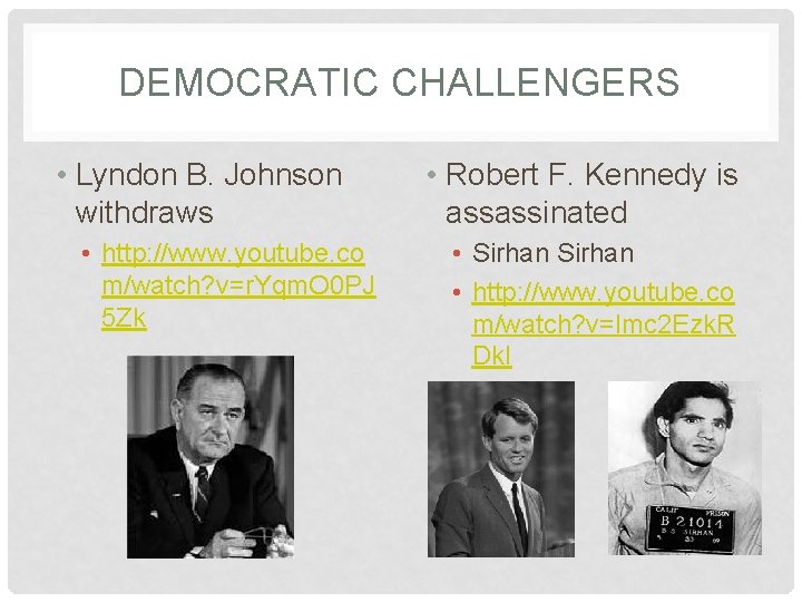 DEMOCRATIC CHALLENGERS • Lyndon B. Johnson withdraws • http: //www. youtube. co m/watch? v=r.