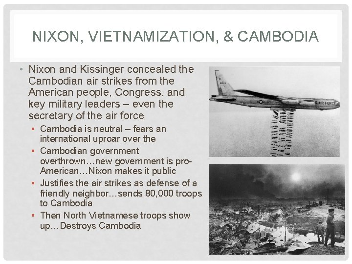 NIXON, VIETNAMIZATION, & CAMBODIA • Nixon and Kissinger concealed the Cambodian air strikes from