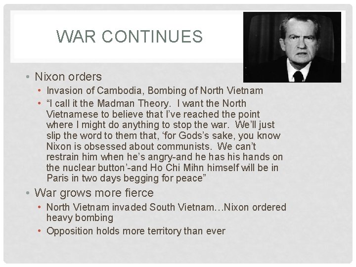 WAR CONTINUES • Nixon orders • Invasion of Cambodia, Bombing of North Vietnam •