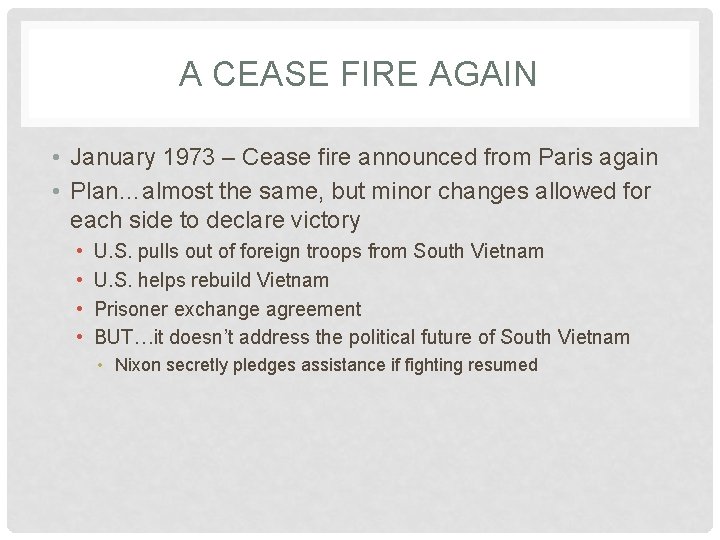 A CEASE FIRE AGAIN • January 1973 – Cease fire announced from Paris again
