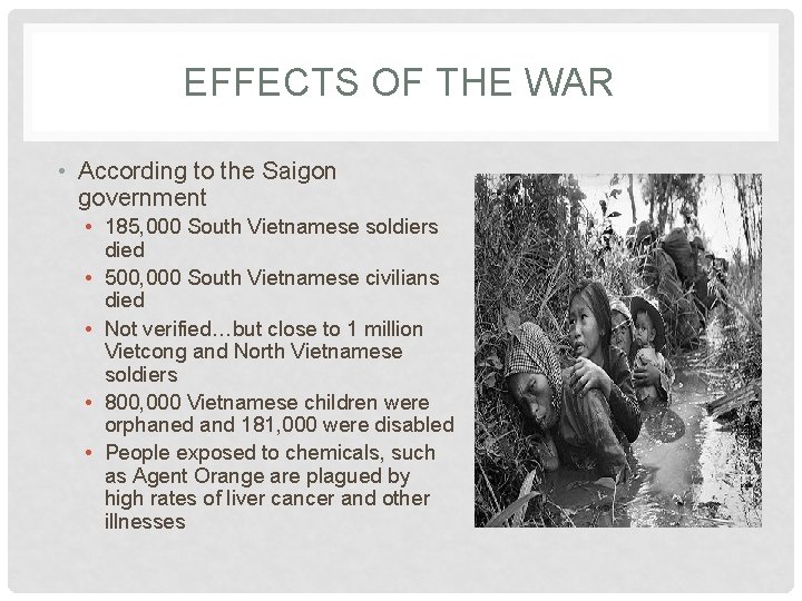 EFFECTS OF THE WAR • According to the Saigon government • 185, 000 South