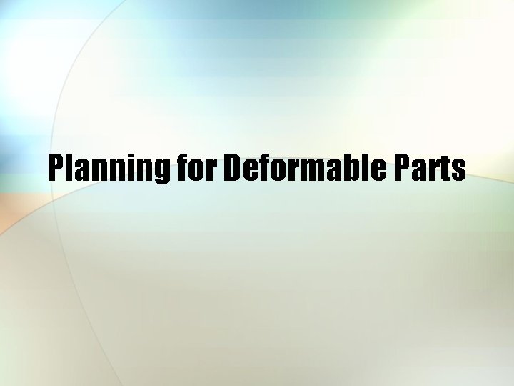 Planning for Deformable Parts 