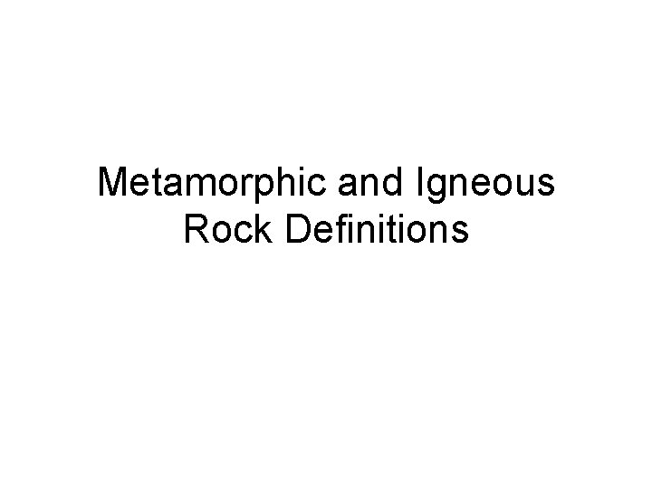 Metamorphic and Igneous Rock Definitions 