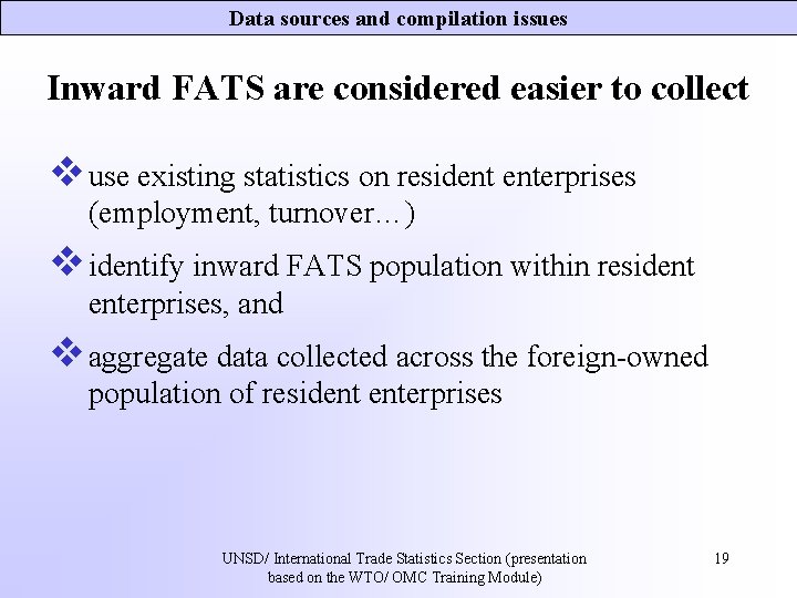 Data sources and compilation issues Inward FATS are considered easier to collect v use Data sources and compilation issues Inward FATS are considered easier to collect v use