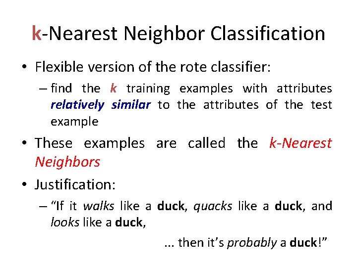k-Nearest Neighbor Classification • Flexible version of the rote classifier: – find the k k-Nearest Neighbor Classification • Flexible version of the rote classifier: – find the k