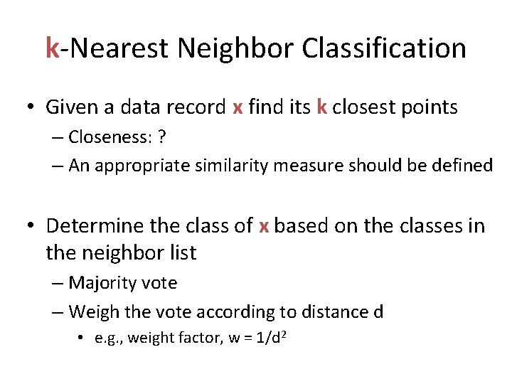 k-Nearest Neighbor Classification • Given a data record x find its k closest points k-Nearest Neighbor Classification • Given a data record x find its k closest points