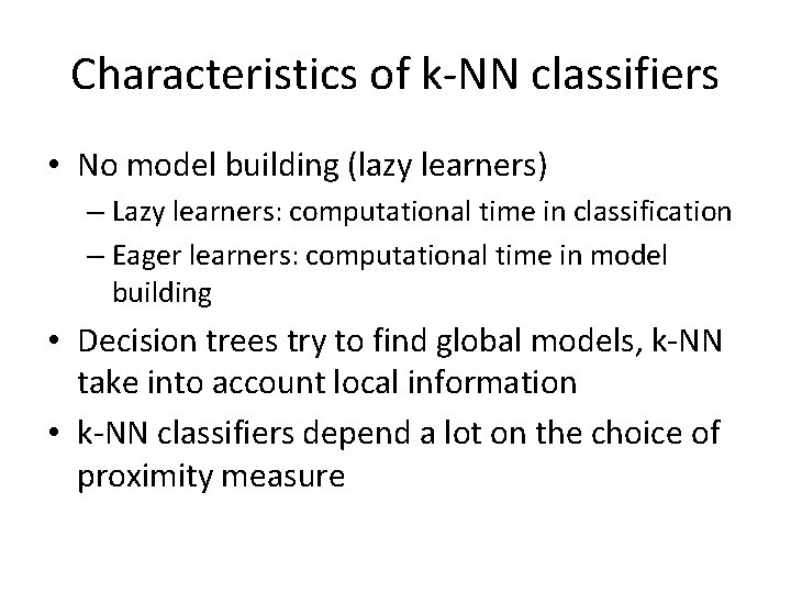 Characteristics of k-NN classifiers • No model building (lazy learners) – Lazy learners: computational Characteristics of k-NN classifiers • No model building (lazy learners) – Lazy learners: computational