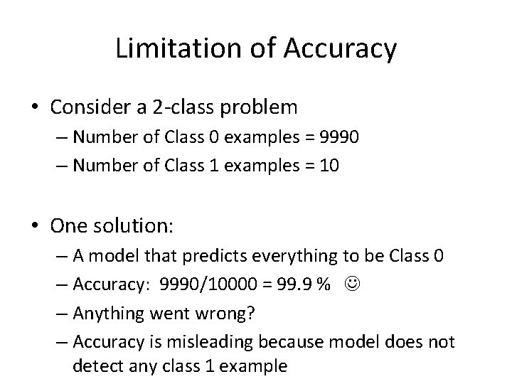 Limitation of Accuracy • Consider a 2 -class problem – Number of Class 0 Limitation of Accuracy • Consider a 2 -class problem – Number of Class 0