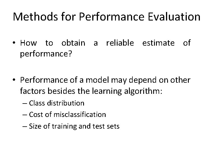 Methods for Performance Evaluation • How to obtain a reliable estimate of performance? • Methods for Performance Evaluation • How to obtain a reliable estimate of performance? •