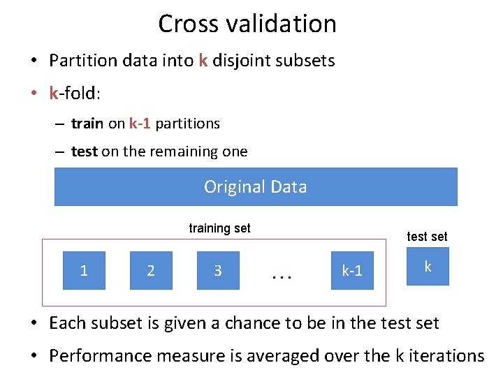 Cross validation • Partition data into k disjoint subsets • k-fold: – train on Cross validation • Partition data into k disjoint subsets • k-fold: – train on