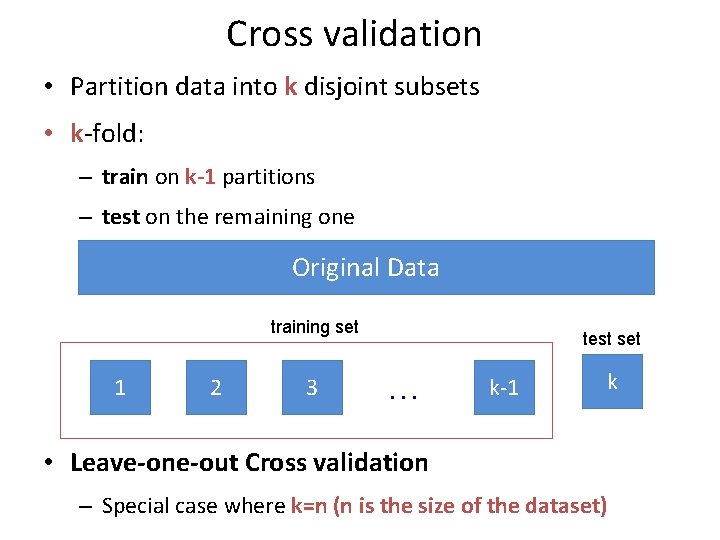 Cross validation • Partition data into k disjoint subsets • k-fold: – train on Cross validation • Partition data into k disjoint subsets • k-fold: – train on