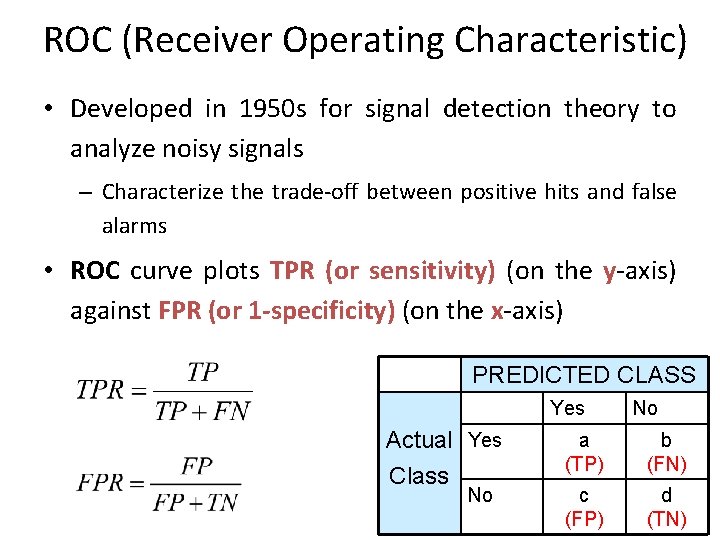 ROC (Receiver Operating Characteristic) • Developed in 1950 s for signal detection theory to ROC (Receiver Operating Characteristic) • Developed in 1950 s for signal detection theory to