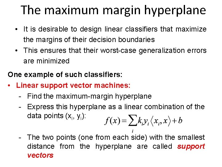 The maximum margin hyperplane • It is desirable to design linear classifiers that maximize The maximum margin hyperplane • It is desirable to design linear classifiers that maximize