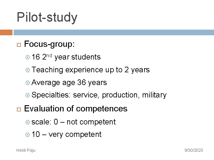 Pilot-study Focus-group: 16 2 nd year students Teaching Average experience up to 2 years Pilot-study Focus-group: 16 2 nd year students Teaching Average experience up to 2 years