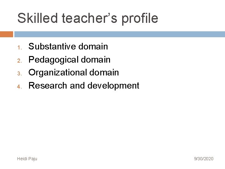 Skilled teacher’s profile 1. 2. 3. 4. Substantive domain Pedagogical domain Organizational domain Research Skilled teacher’s profile 1. 2. 3. 4. Substantive domain Pedagogical domain Organizational domain Research