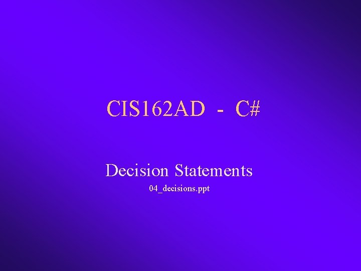 CIS 162 AD - C# Decision Statements 04_decisions. ppt 