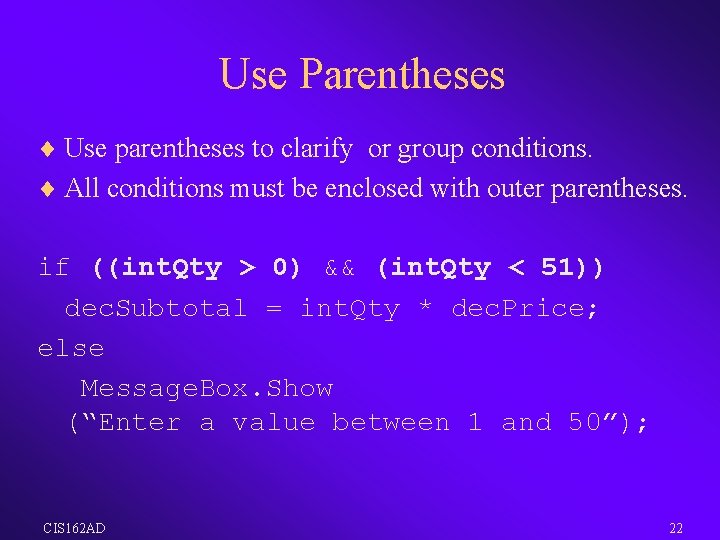 Use Parentheses ¨ Use parentheses to clarify or group conditions. ¨ All conditions must