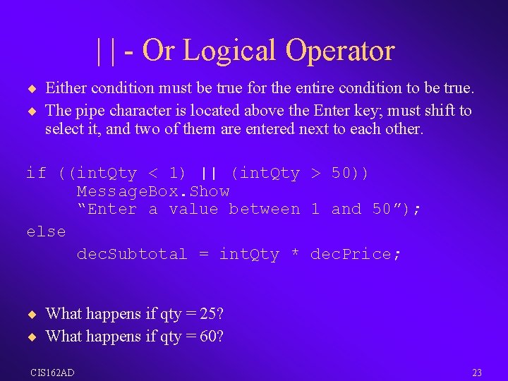 | | - Or Logical Operator ¨ Either condition must be true for the
