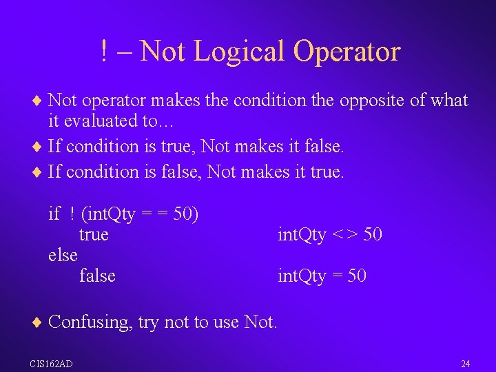 ! – Not Logical Operator ¨ Not operator makes the condition the opposite of