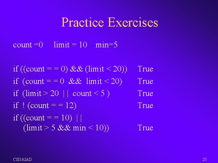 Practice Exercises count =0 limit = 10 min=5 if ((count = = 0) &&
