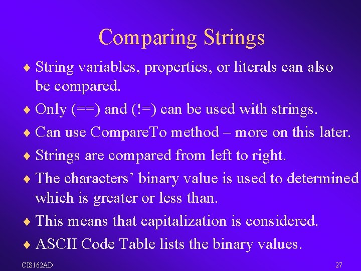Comparing Strings ¨ String variables, properties, or literals can also be compared. ¨ Only