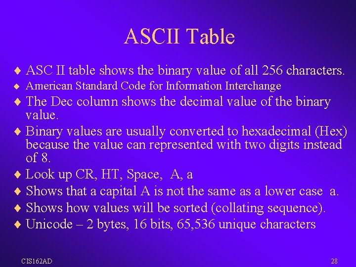 ASCII Table ¨ ASC II table shows the binary value of all 256 characters.