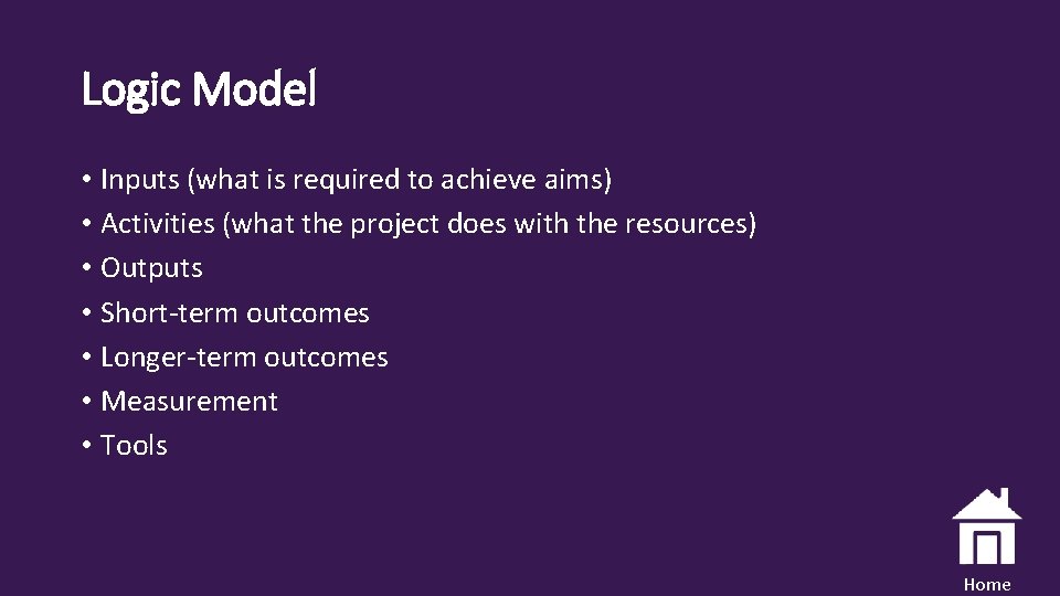 Logic Model • Inputs (what is required to achieve aims) • Activities (what the