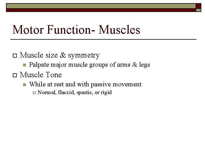 Motor Function- Muscles o Muscle size & symmetry n o Palpate major muscle groups