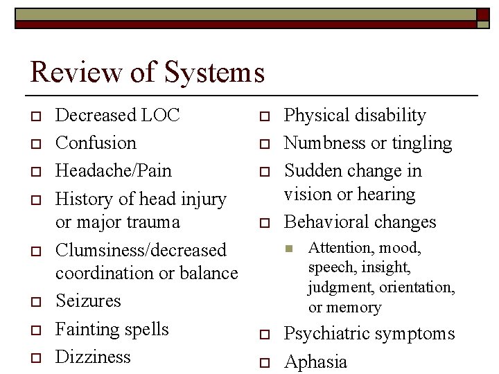 Review of Systems o o o o Decreased LOC Confusion Headache/Pain History of head