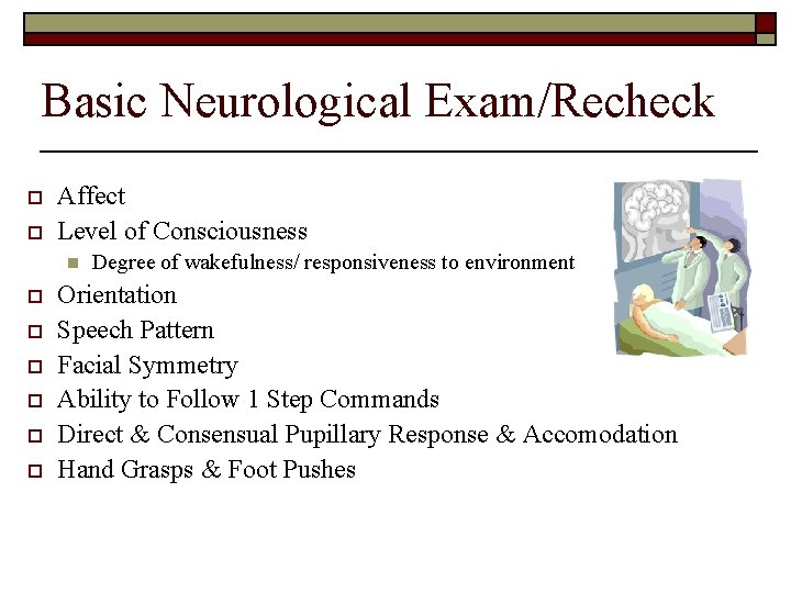 Basic Neurological Exam/Recheck o o Affect Level of Consciousness n o o o Degree