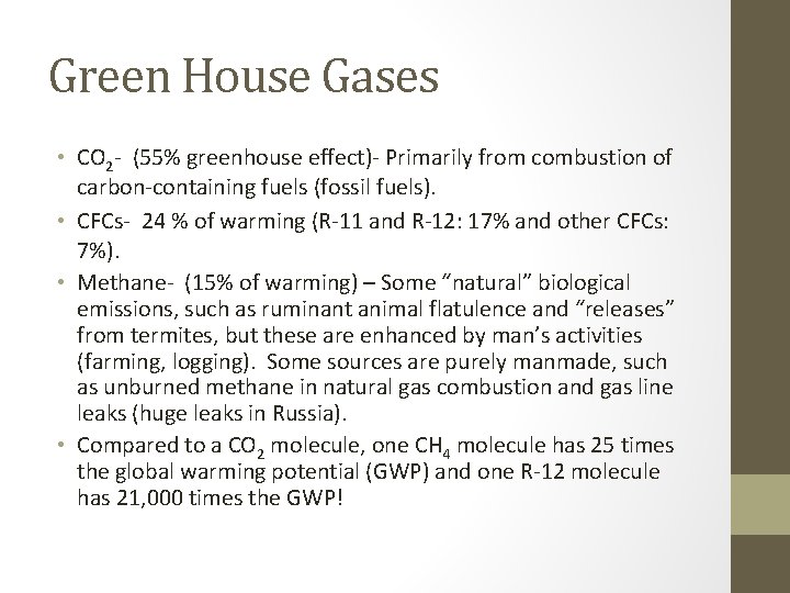 Green House Gases • CO 2 - (55% greenhouse effect)- Primarily from combustion of