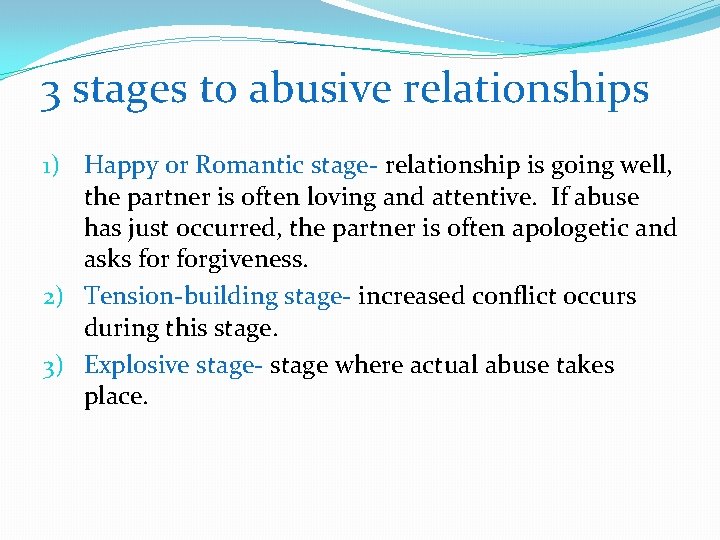 3 stages to abusive relationships 1) Happy or Romantic stage- relationship is going well,