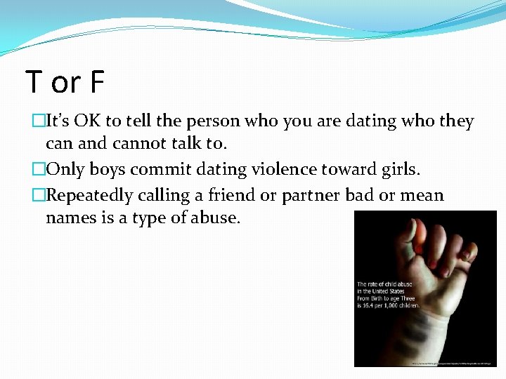 T or F �It’s OK to tell the person who you are dating who