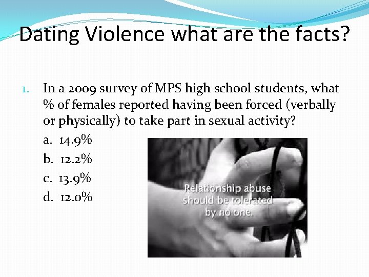 Dating Violence what are the facts? 1. In a 2009 survey of MPS high