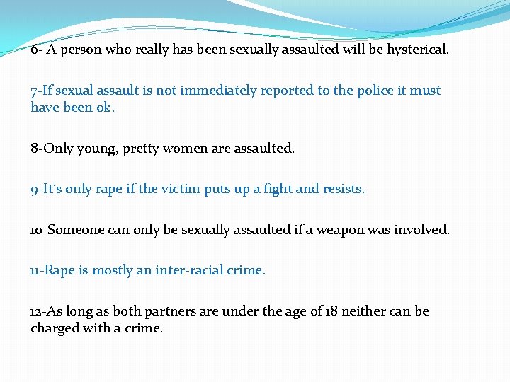 6 - A person who really has been sexually assaulted will be hysterical. 7