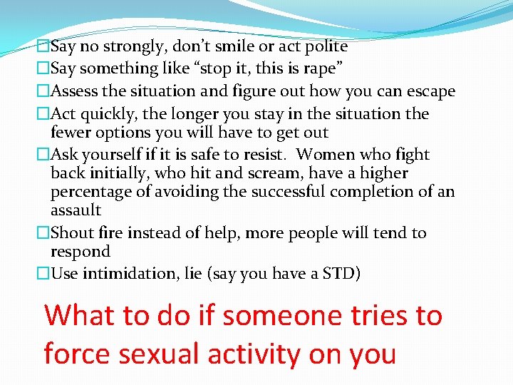 �Say no strongly, don’t smile or act polite �Say something like “stop it, this