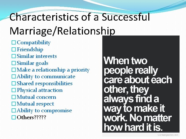 Characteristics of a Successful Marriage/Relationship �Compatibility �Friendship �Similar interests �Similar goals �Make a relationship