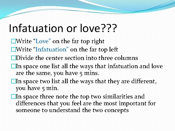 Infatuation or love? ? ? �Write “Love” on the far top right �Write “Infatuation”