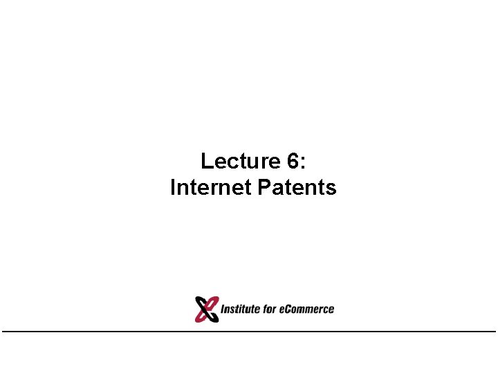 Lecture 6: Internet Patents Lecture 6: Internet Patents